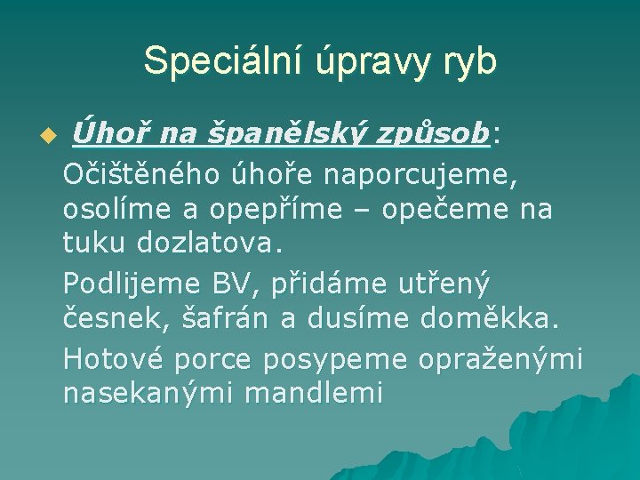 Speciální úpravy ryb u Úhoř na španělský způsob: Očištěného úhoře naporcujeme, osolíme a opepříme