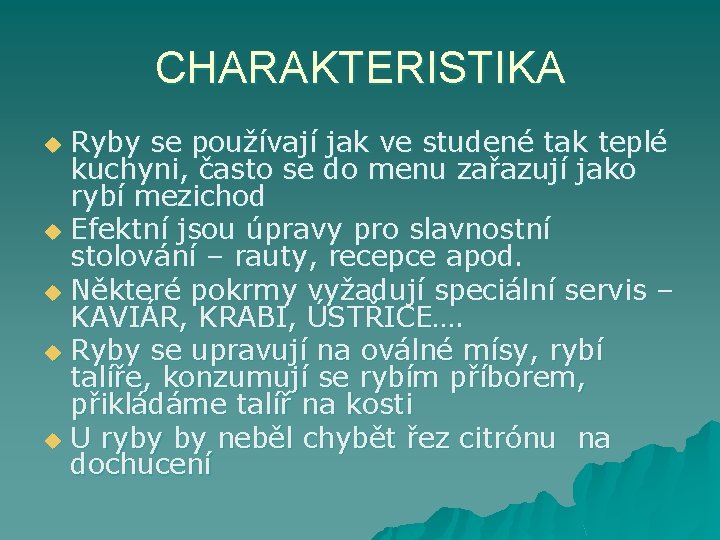 CHARAKTERISTIKA Ryby se používají jak ve studené tak teplé kuchyni, často se do menu