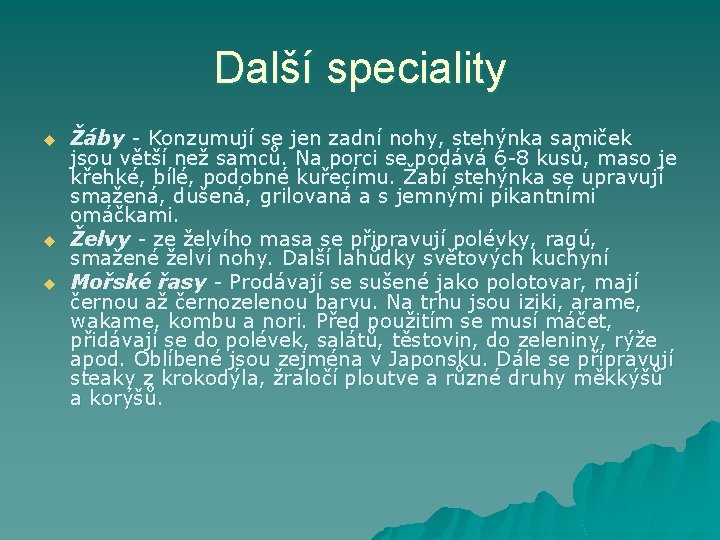 Další speciality u u u Žáby - Konzumují se jen zadní nohy, stehýnka samiček