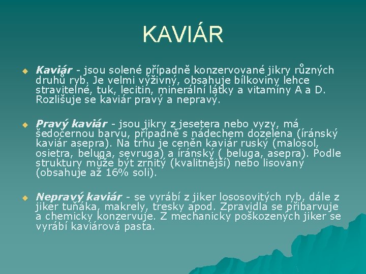 KAVIÁR u Kaviár - jsou solené případně konzervované jikry různých druhů ryb. Je velmi