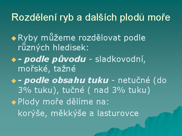 Rozdělení ryb a dalších plodů moře u Ryby můžeme rozdělovat podle různých hledisek: u