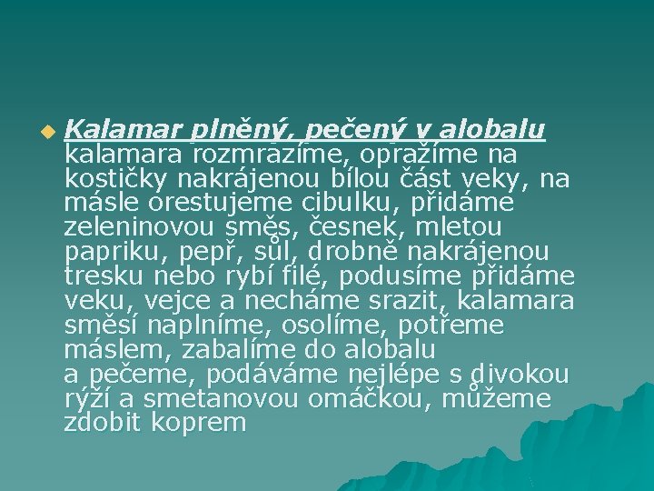 u Kalamar plněný, pečený v alobalu kalamara rozmrazíme, opražíme na kostičky nakrájenou bílou část