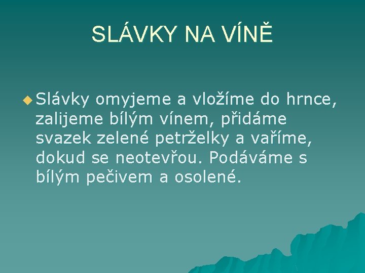 SLÁVKY NA VÍNĚ u Slávky omyjeme a vložíme do hrnce, zalijeme bílým vínem, přidáme