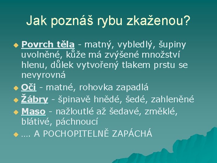 Jak poznáš rybu zkaženou? Povrch těla - matný, vybledlý, šupiny uvolněné, kůže má zvýšené