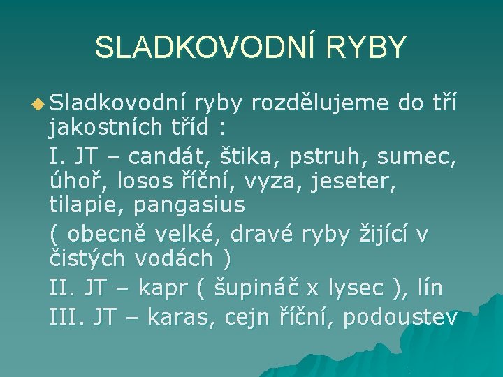 SLADKOVODNÍ RYBY u Sladkovodní ryby rozdělujeme do tří jakostních tříd : I. JT –