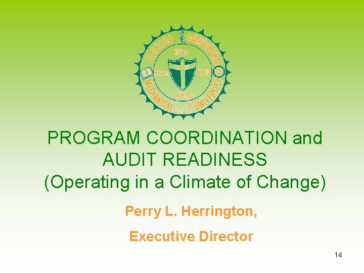 PROGRAM COORDINATION and AUDIT READINESS (Operating in a Climate of Change) Perry L. Herrington,