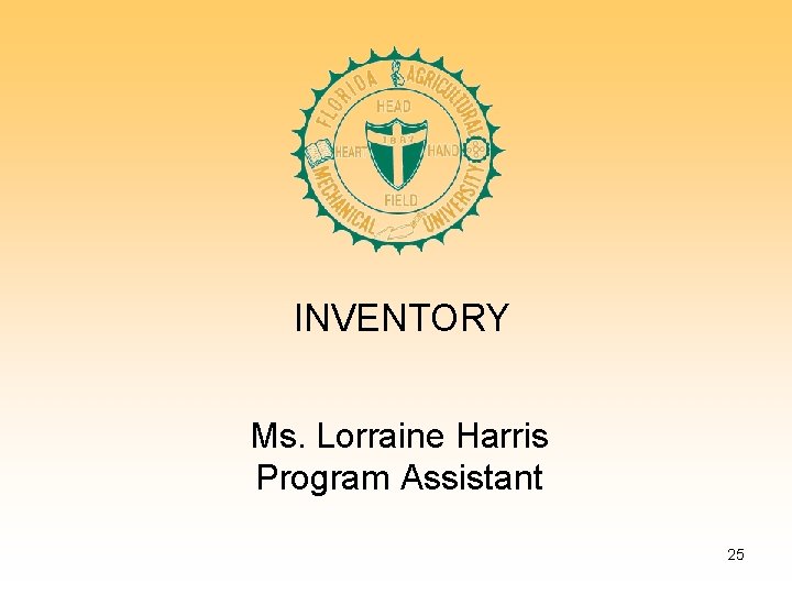 INVENTORY Ms. Lorraine Harris Program Assistant 25 