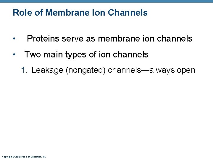 Role of Membrane Ion Channels • Proteins serve as membrane ion channels • Two