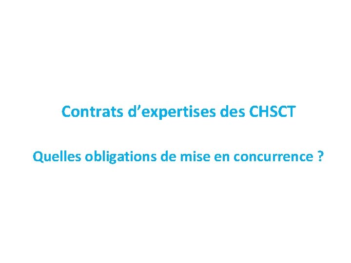 Contrats d’expertises des CHSCT Quelles obligations de mise en concurrence ? 
