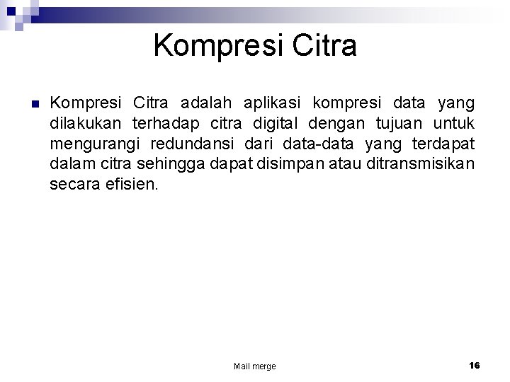 Kompresi Citra n Kompresi Citra adalah aplikasi kompresi data yang dilakukan terhadap citra digital
