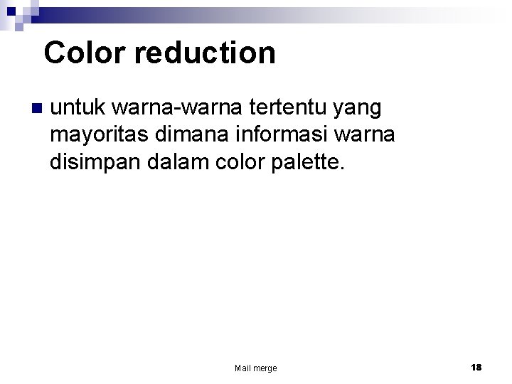 Color reduction n untuk warna-warna tertentu yang mayoritas dimana informasi warna disimpan dalam color
