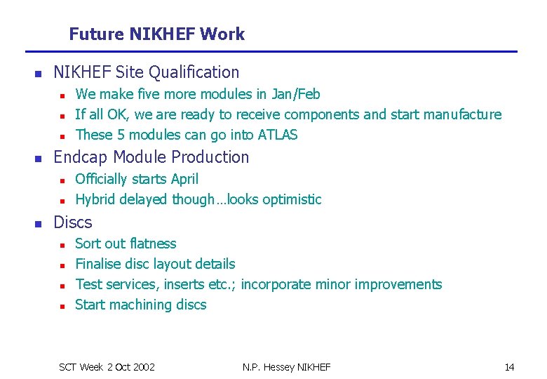 Future NIKHEF Work n NIKHEF Site Qualification n n Endcap Module Production n We