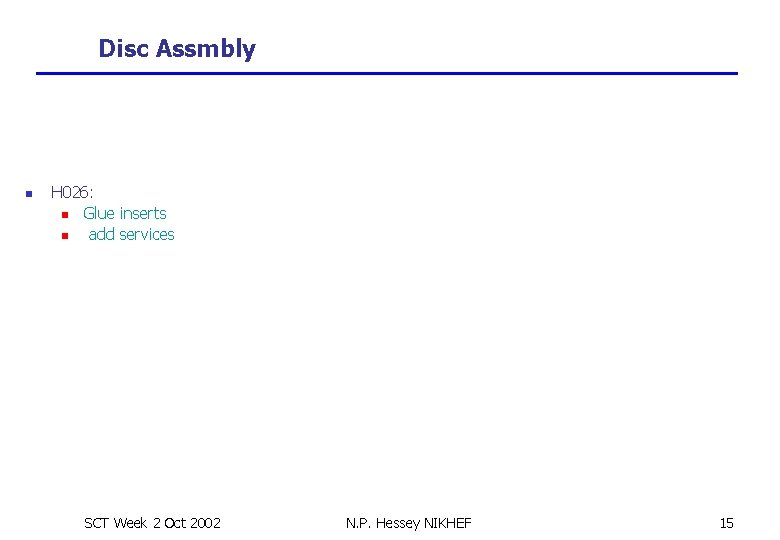 Disc Assmbly n H 026: n Glue inserts n add services SCT Week 2