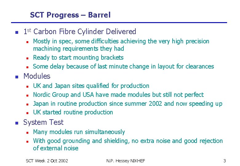 SCT Progress – Barrel n 1 st Carbon Fibre Cylinder Delivered n n Modules