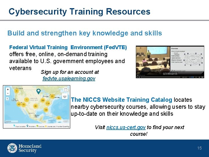 Cybersecurity Training Resources Build and strengthen key knowledge and skills Federal Virtual Training Environment