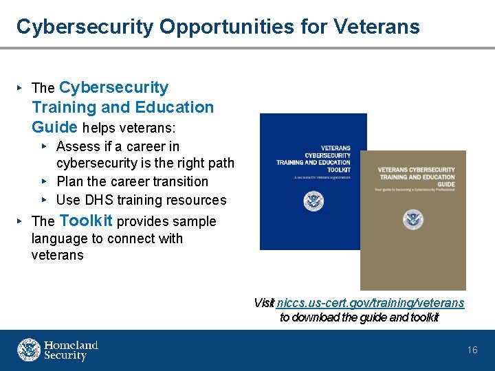 Cybersecurity Opportunities for Veterans ▸ The Cybersecurity Training and Education Guide helps veterans: ▸