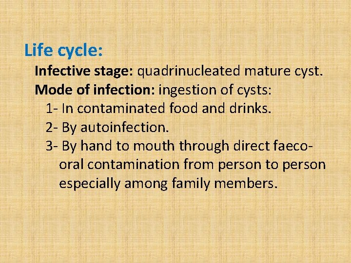 Life cycle: Infective stage: quadrinucleated mature cyst. Mode of infection: ingestion of cysts: 1