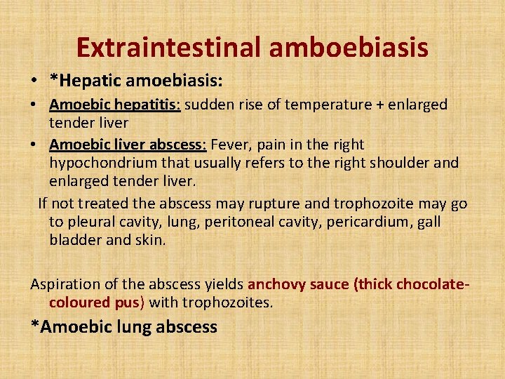 Extraintestinal amboebiasis • *Hepatic amoebiasis: • Amoebic hepatitis: sudden rise of temperature + enlarged