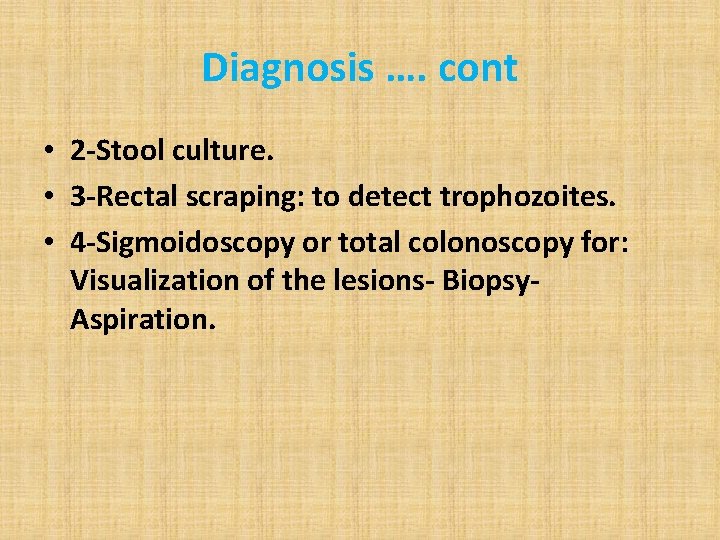 Diagnosis …. cont • 2 -Stool culture. • 3 -Rectal scraping: to detect trophozoites.