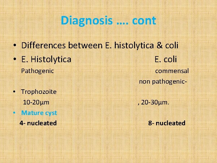 Diagnosis …. cont • Differences between E. histolytica & coli • E. Histolytica E.