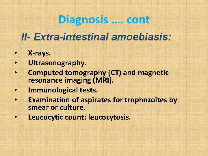 Diagnosis …. cont II- Extra-intestinal amoebiasis: • • • X-rays. Ultrasonography. Computed tomography (CT)