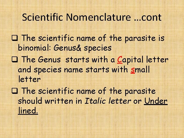 Scientific Nomenclature …cont q The scientific name of the parasite is binomial: Genus& species