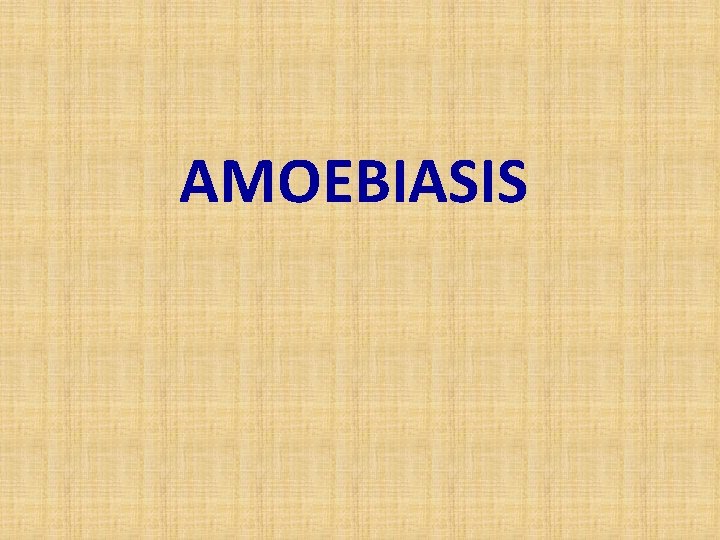 AMOEBIASIS 
