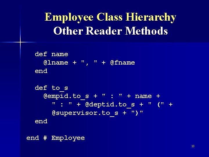 Employee Class Hierarchy Other Reader Methods def name @lname + ", " + @fname