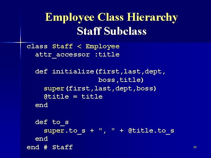 Employee Class Hierarchy Staff Subclass Staff < Employee attr_accessor : title def initialize(first, last,