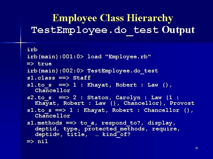Employee Class Hierarchy Test. Employee. do_test Output irb(main): 001: 0> load "Employee. rb" =>