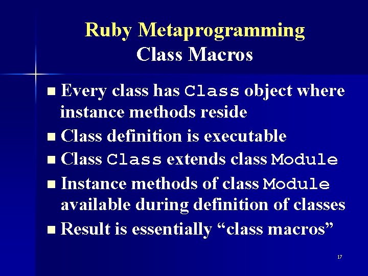 Ruby Metaprogramming Class Macros n Every class has Class object where instance methods reside