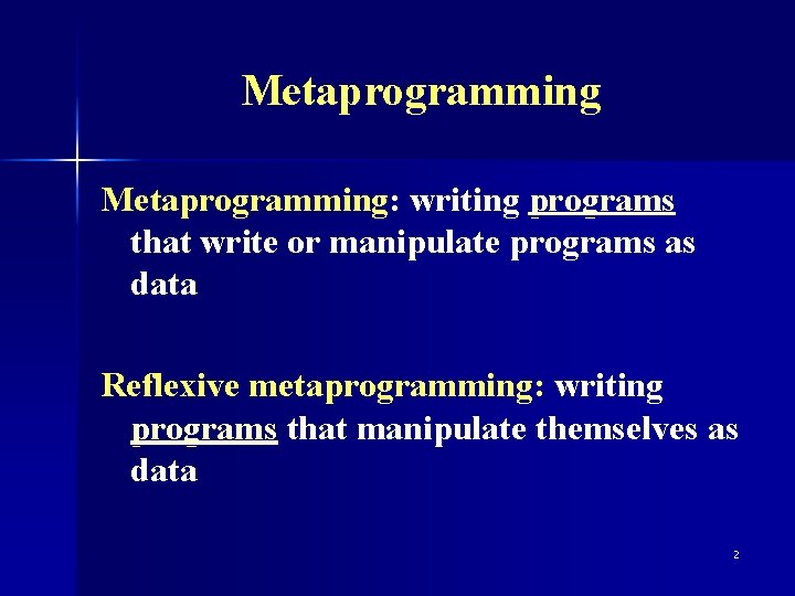 Metaprogramming: writing programs that write or manipulate programs as data Reflexive metaprogramming: writing programs
