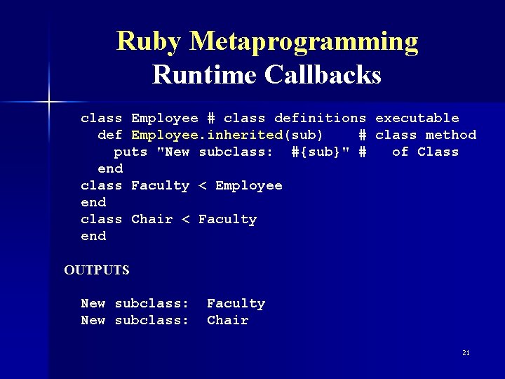 Ruby Metaprogramming Runtime Callbacks class Employee # class definitions executable def Employee. inherited(sub) #
