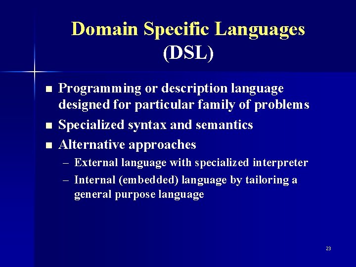 Domain Specific Languages (DSL) n n n Programming or description language designed for particular