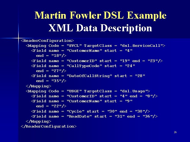 Martin Fowler DSL Example XML Data Description <Reader. Configuration> <Mapping Code = "SVCL" Target.