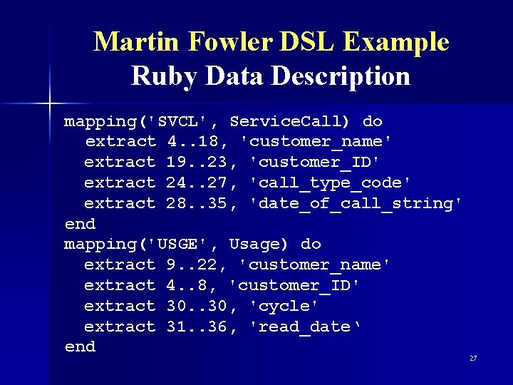 Martin Fowler DSL Example Ruby Data Description mapping('SVCL', Service. Call) do extract 4. .