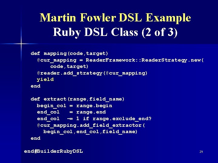 Martin Fowler DSL Example Ruby DSL Class (2 of 3) def mapping(code, target) @cur_mapping