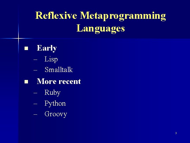 Reflexive Metaprogramming Languages n Early – Lisp – Smalltalk n More recent – –