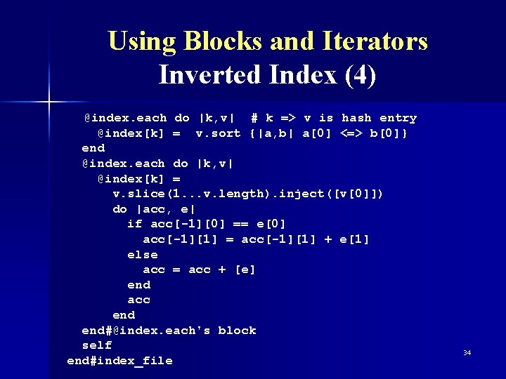 Using Blocks and Iterators Inverted Index (4) @index. each do |k, v| # k