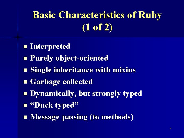 Basic Characteristics of Ruby (1 of 2) Interpreted n Purely object-oriented n Single inheritance