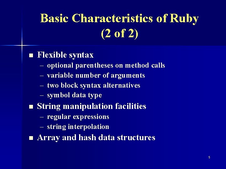 Basic Characteristics of Ruby (2 of 2) n Flexible syntax – – n optional