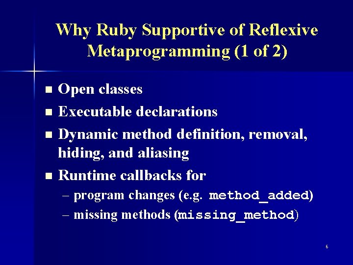 Why Ruby Supportive of Reflexive Metaprogramming (1 of 2) Open classes n Executable declarations