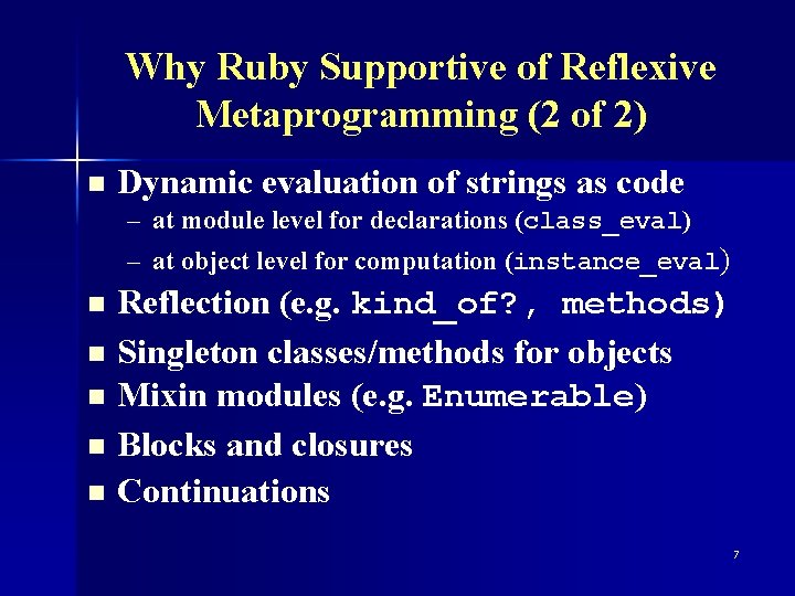 Why Ruby Supportive of Reflexive Metaprogramming (2 of 2) n Dynamic evaluation of strings