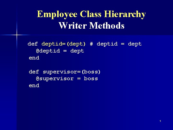 Employee Class Hierarchy Writer Methods def deptid=(dept) # deptid = dept @deptid = dept