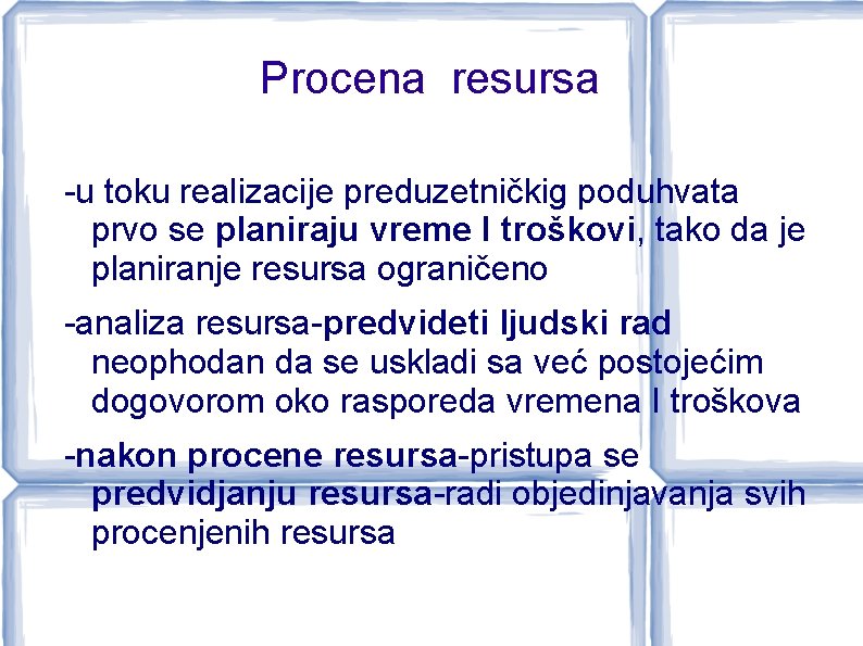 Procena resursa -u toku realizacije preduzetničkig poduhvata prvo se planiraju vreme I troškovi, tako