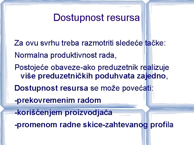 Dostupnost resursa Za ovu svrhu treba razmotriti sledeće tačke: Normalna produktivnost rada, Postojeće obaveze-ako