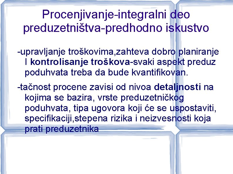 Procenjivanje-integralni deo preduzetništva-predhodno iskustvo -upravljanje troškovima, zahteva dobro planiranje I kontrolisanje troškova-svaki aspekt preduz