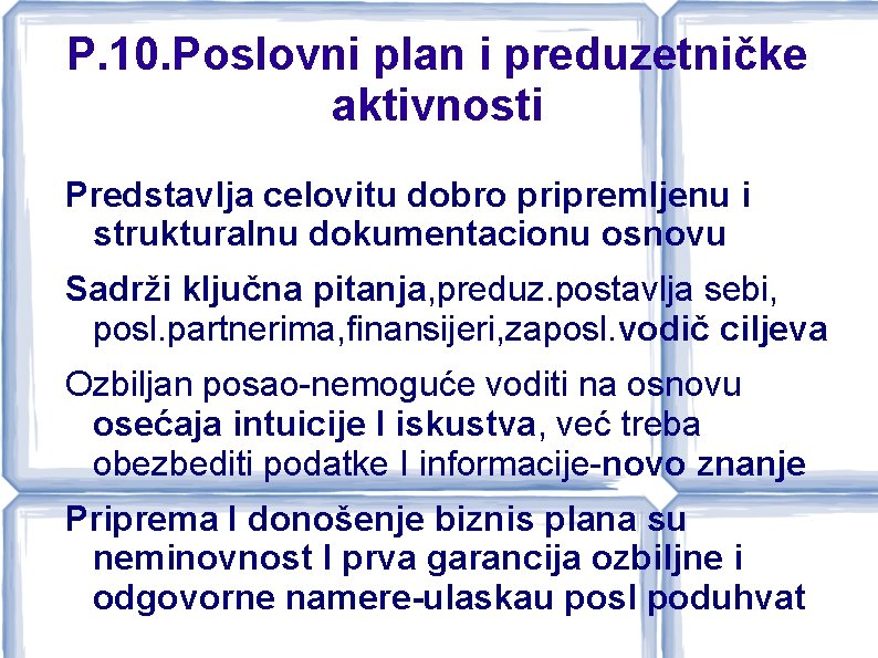 P. 10. Poslovni plan i preduzetničke aktivnosti Predstavlja celovitu dobro pripremljenu i strukturalnu dokumentacionu