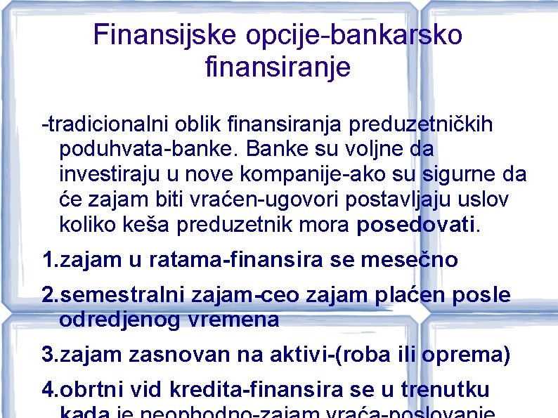 Finansijske opcije-bankarsko finansiranje -tradicionalni oblik finansiranja preduzetničkih poduhvata-banke. Banke su voljne da investiraju u