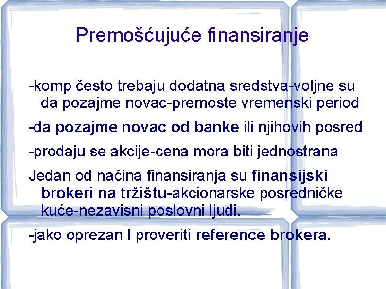 Premošćujuće finansiranje -komp često trebaju dodatna sredstva-voljne su da pozajme novac-premoste vremenski period -da